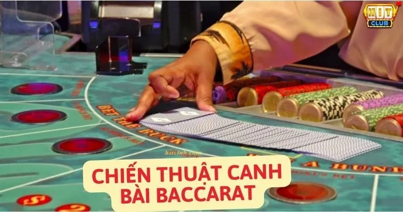 Các chiến thuật canh bài cụ thể trong Baccarat