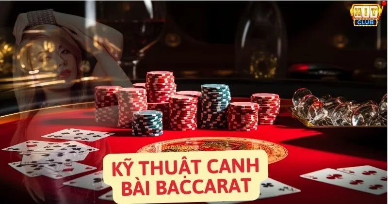 Bật Mí Kỹ Thuật Canh Bài Baccarat Đỉnh Cao | Đánh Bại Mọi Nhà Cái