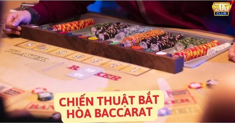 Ứng dụng chiến thuật bắt Hòa trong thực tế chơi Baccarat