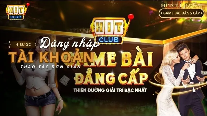 Cách Đăng Nhập Tài Khoản Hitclub Qua 4 Thao Tác Đơn Giản